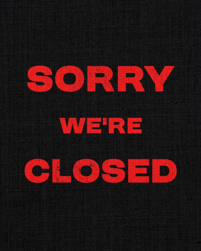 Sorry, We’re Closed