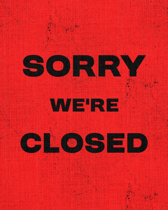 Sorry, We’re Closed